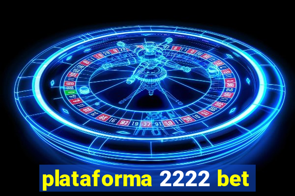 plataforma 2222 bet